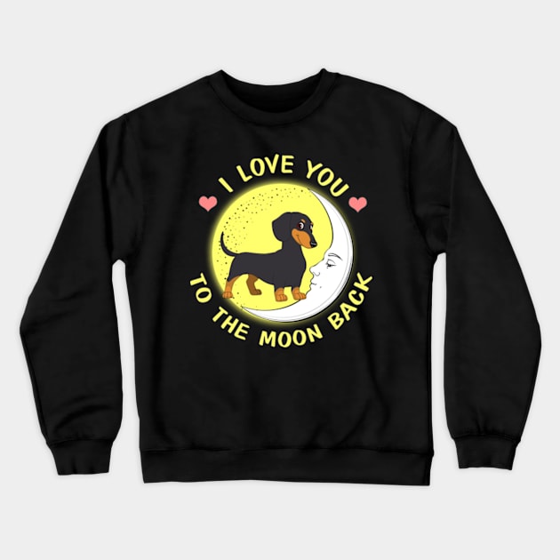 I Love You To The Moon And Back Dachshunds Crewneck Sweatshirt by AstridLdenOs